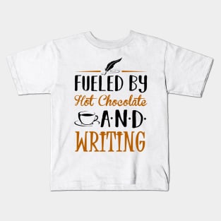 Fueled by Hot Chocolate and Writing Kids T-Shirt